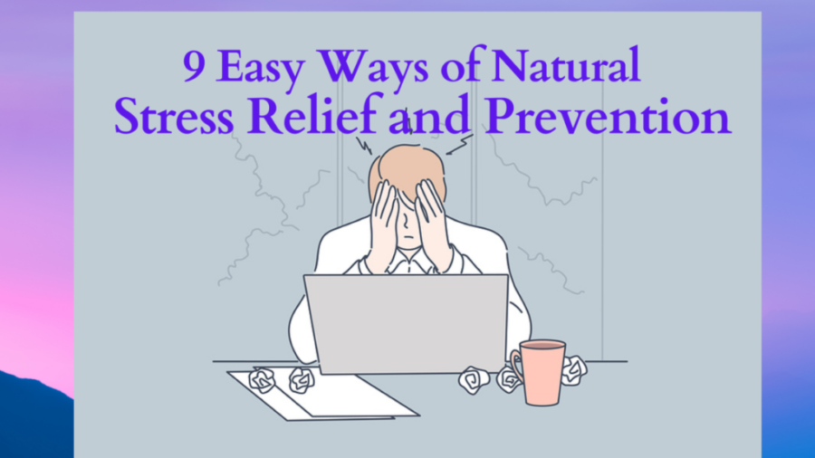 9 Easy Ways of Natural Stress Relief and Prevention
