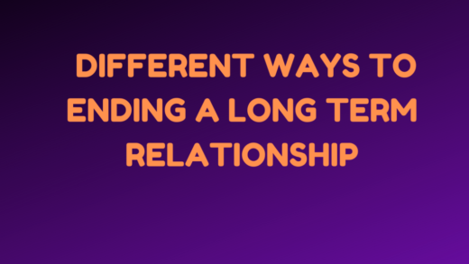 Different Ways to Ending a Long Term Relationship