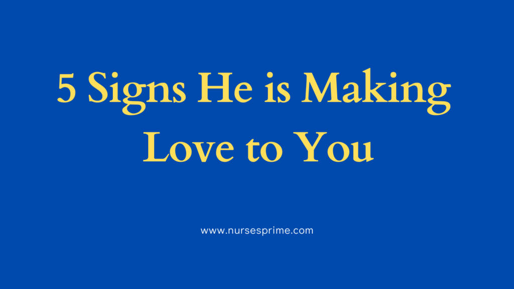 5 Signs He is Making Love to You