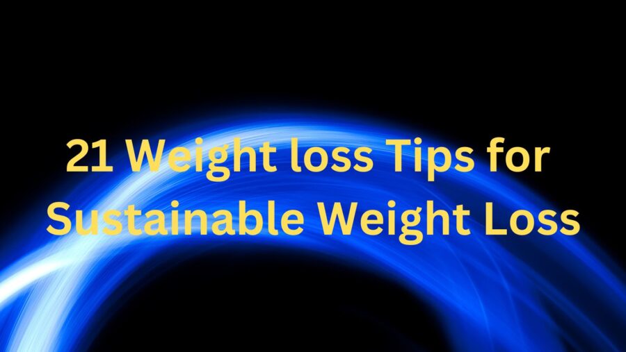 21 Weight Loss Tips for Sustainable Weight Loss
