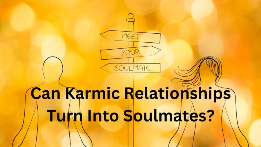 Can Karmic Relationships Turn Into Soulmates?