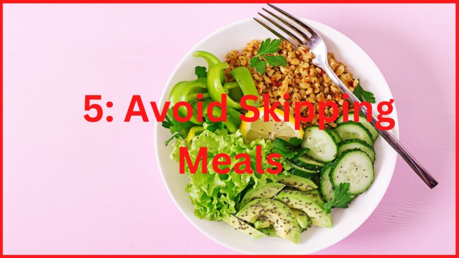 Step 5: Avoid Skipping Meals