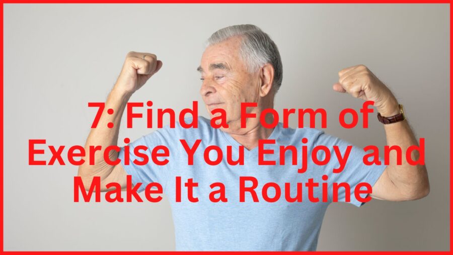 Step 7: Find a form of exercise you enjoy and make it a routine