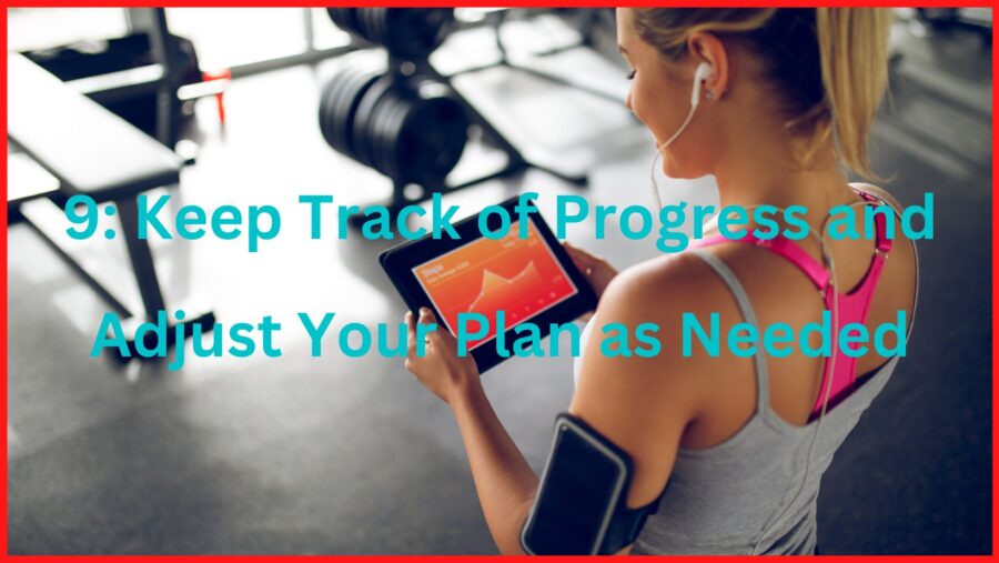 Step 9: Keep track of progress and adjust your plan as needed