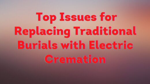 Top Issues for Replacing Traditional Burials with Electric Cremation