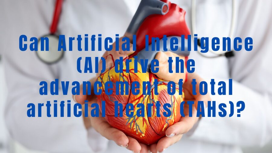 Can Artificial Intelligence (AI) Drive the Advancement of Total Artificial Hearts (TAHs)