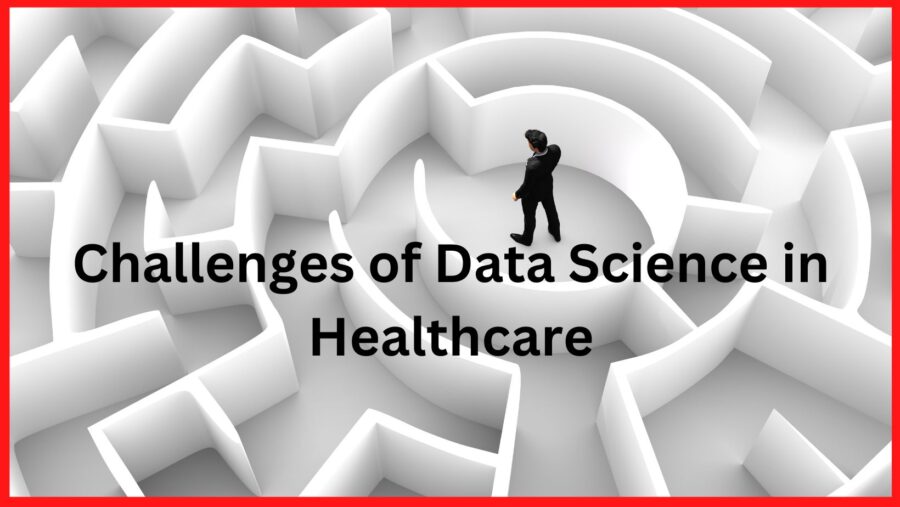 Challenges of Data Science in Healthcare