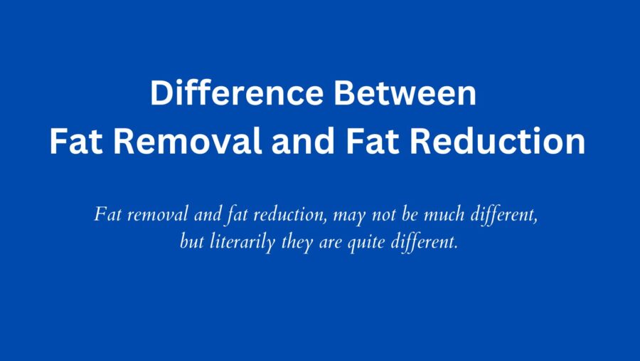 Difference Between Fat Removal and Fat Reduction