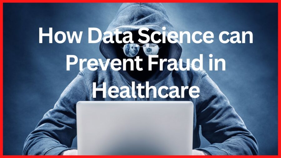 How Data Science Can Prevent Fraud in Healthcare?