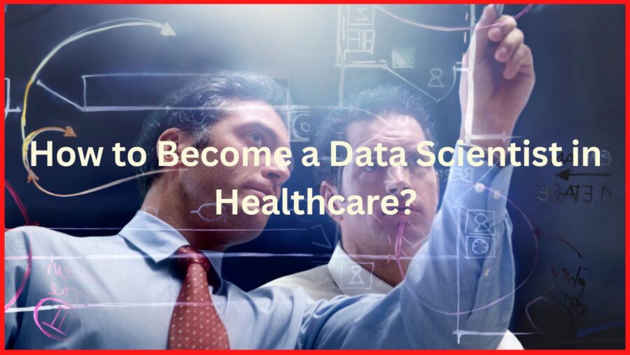 How to Become a Data Scientist in Healthcare?