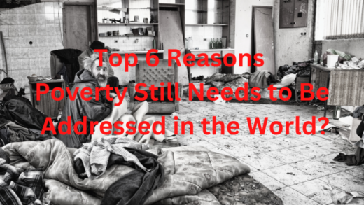Top 6 Reasons Poverty Still Needs to Be Addressed in the World?