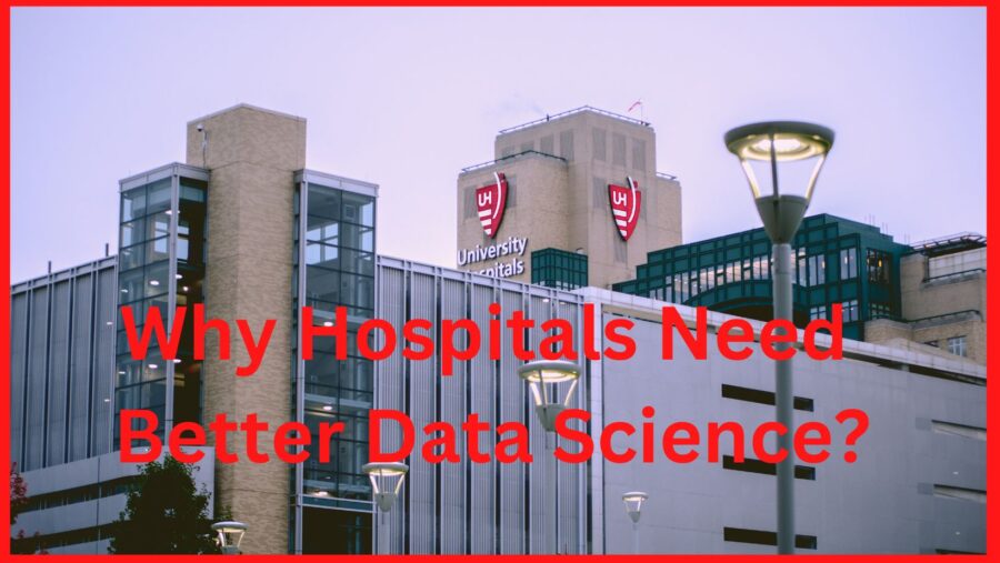 Why Hospitals Need Better Data Science?