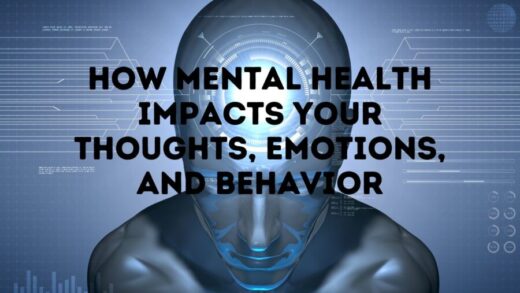 How Mental Health Impacts Your Thoughts, Emotions, and Behavior