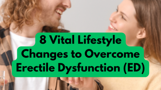 8 Vital Lifestyle Changes to Overcome Erectile Dysfunction (ED)