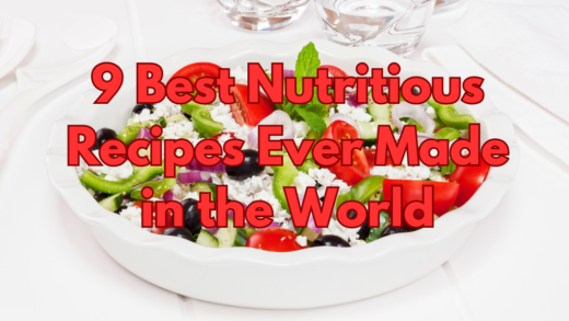 9 Best Nutritious Recipes Ever Made in the World