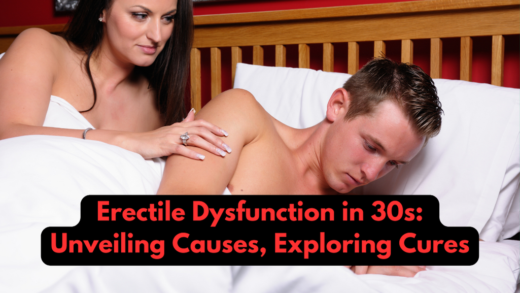Erectile Dysfunction in 30s: Unveiling Causes, Exploring Cures