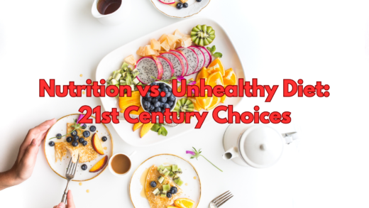 Nutrition vs. Unhealthy Diet: 21st Century Choices