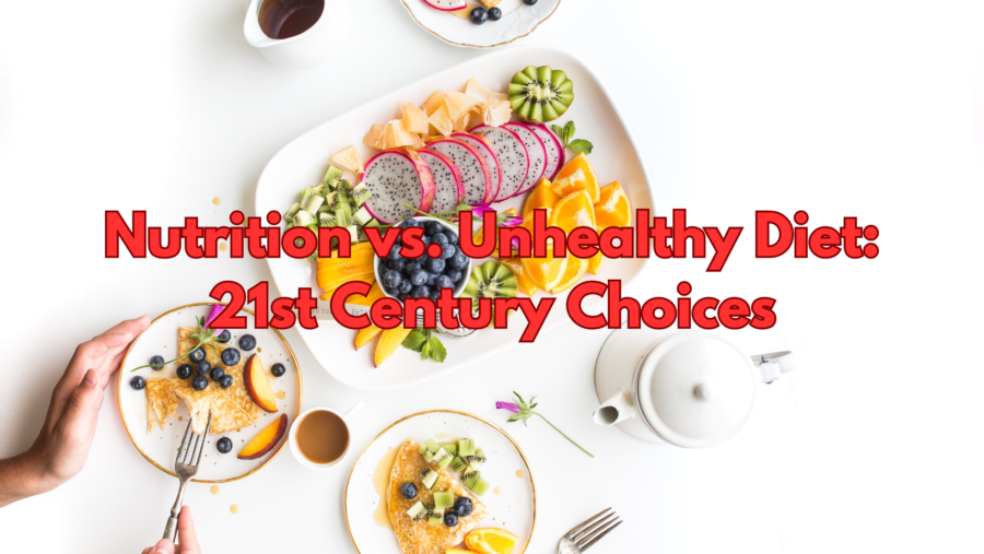 Nutrition vs. Unhealthy Diet: 21st Century Choices